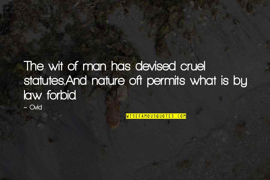 Cruel Men Quotes By Ovid: The wit of man has devised cruel statutes,And