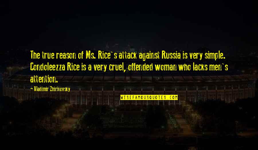 Cruel Men Quotes By Vladimir Zhirinovsky: The true reason of Ms. Rice's attack against