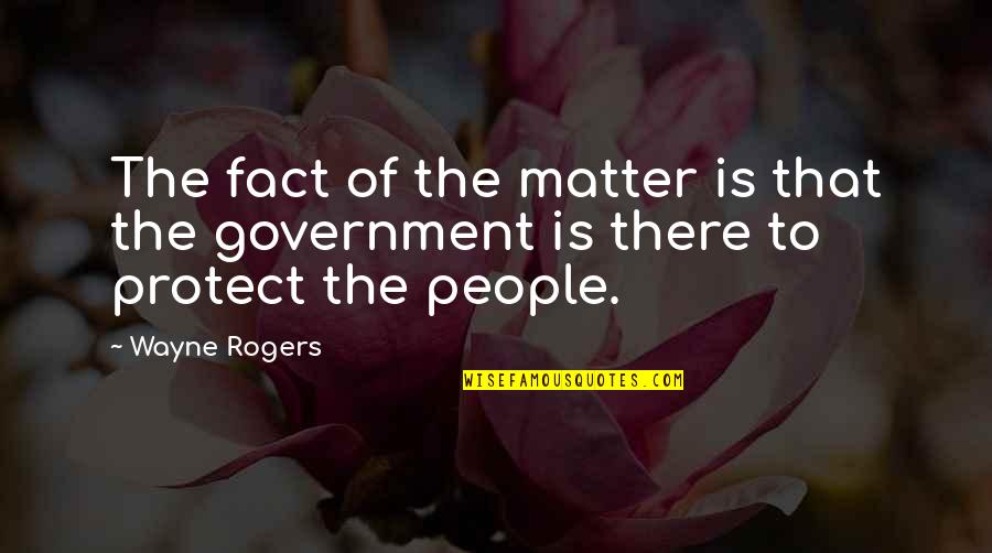 Cruel Parents Quotes By Wayne Rogers: The fact of the matter is that the