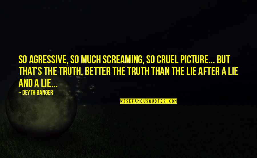 Cruel Quotes By Deyth Banger: So agressive, so much screaming, so cruel picture...