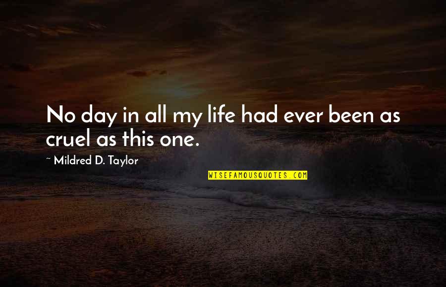 Cruel Quotes By Mildred D. Taylor: No day in all my life had ever