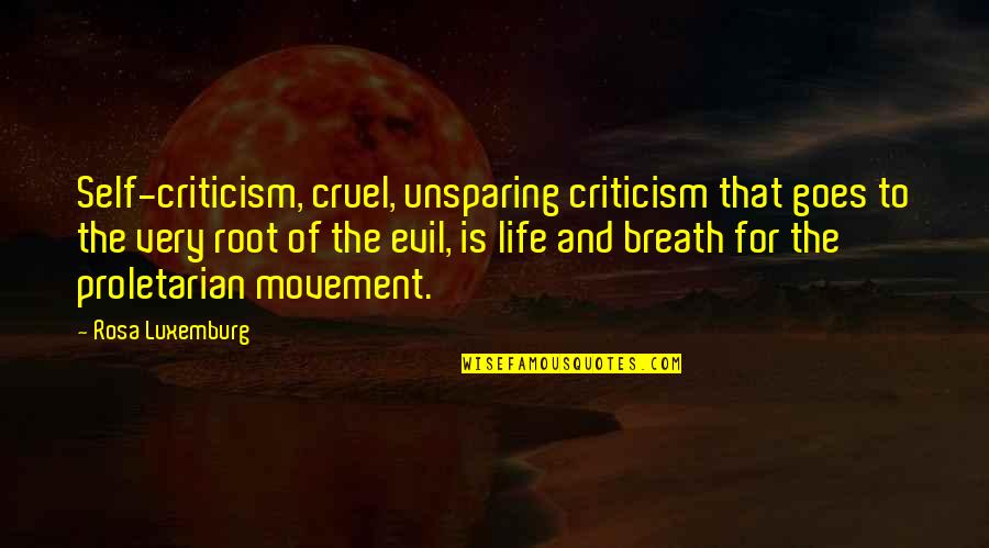 Cruel Quotes By Rosa Luxemburg: Self-criticism, cruel, unsparing criticism that goes to the