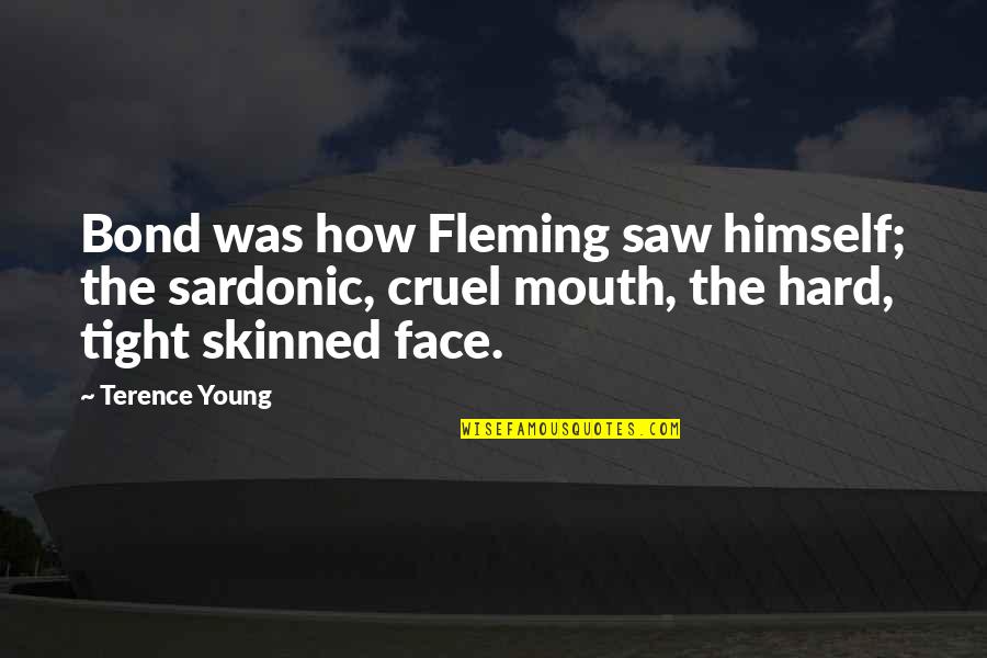 Cruel Quotes By Terence Young: Bond was how Fleming saw himself; the sardonic,