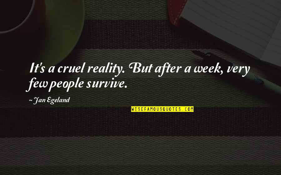 Cruel Reality Quotes By Jan Egeland: It's a cruel reality. But after a week,