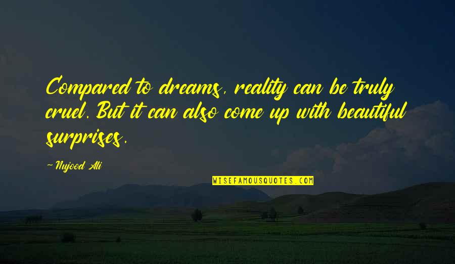 Cruel Reality Quotes By Nujood Ali: Compared to dreams, reality can be truly cruel.