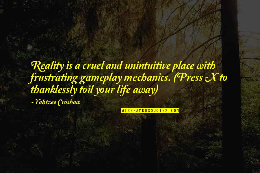 Cruel Reality Quotes By Yahtzee Croshaw: Reality is a cruel and unintuitive place with