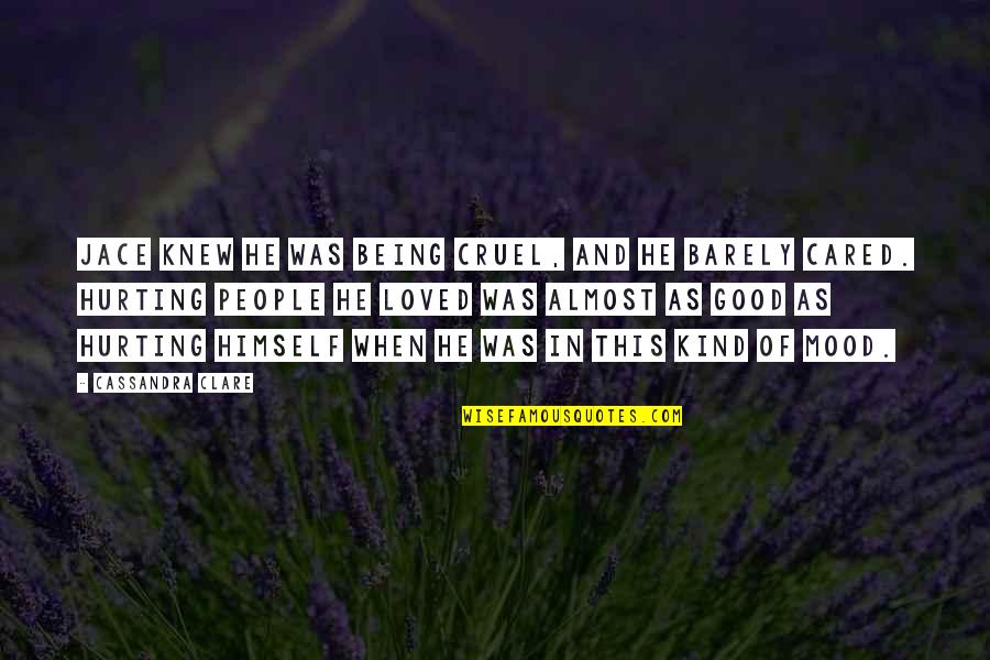 Cruel To Be Kind Quotes By Cassandra Clare: Jace knew he was being cruel, and he
