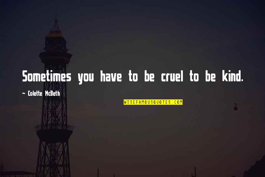 Cruel To Be Kind Quotes By Colette McBeth: Sometimes you have to be cruel to be