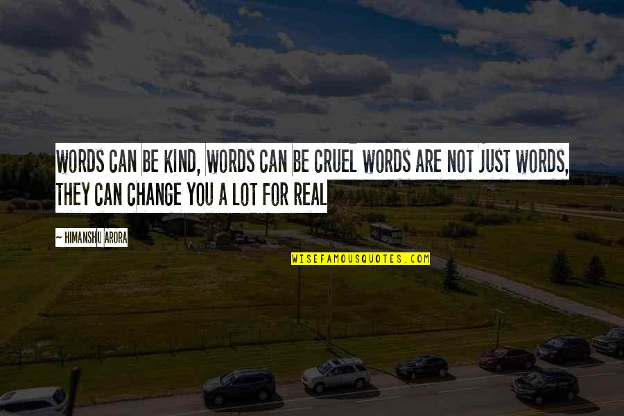 Cruel To Be Kind Quotes By Himanshu Arora: words can be kind, words can be cruel