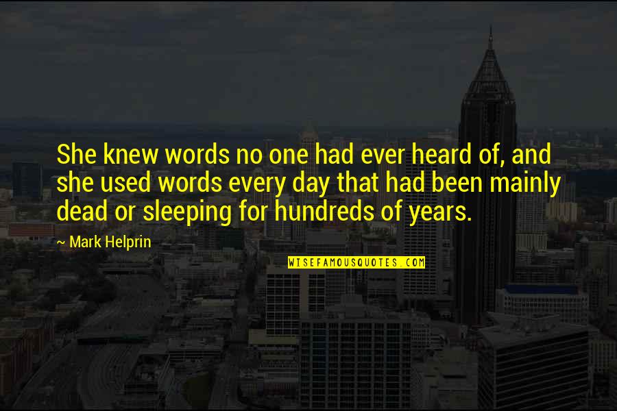 Cruel To Be Kind Similar Quotes By Mark Helprin: She knew words no one had ever heard