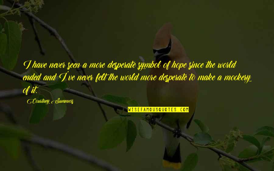Cruel To Be Kind Youtube Quotes By Courtney Summers: I have never seen a more desperate symbol Cruel To Be Kind Youtube Quotes By Courtney Summers: I have never seen a more desperate symbol