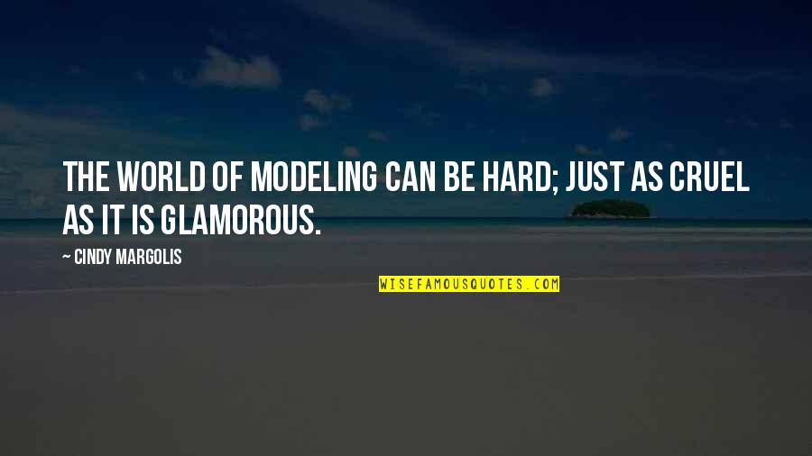 Cruel World Quotes By Cindy Margolis: The world of modeling can be hard; just