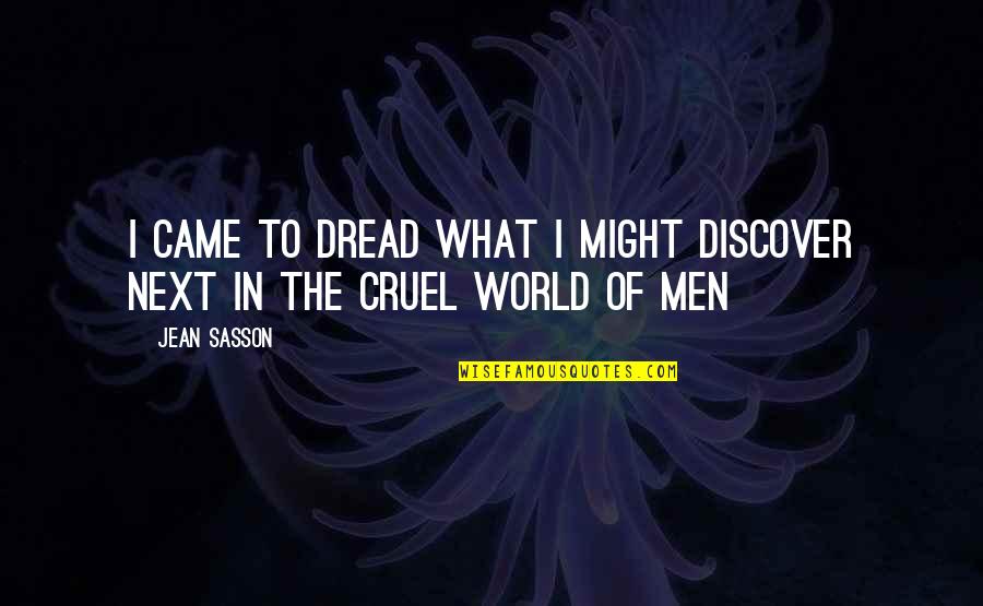 Cruel World Quotes By Jean Sasson: I came to dread what I might discover