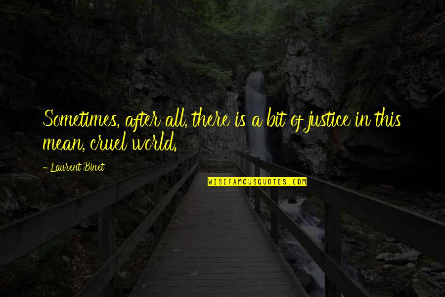 Cruel World Quotes By Laurent Binet: Sometimes, after all, there is a bit of