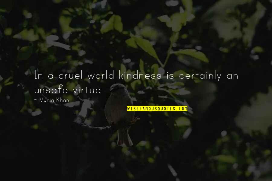 Cruel World Quotes By Munia Khan: In a cruel world kindness is certainly an