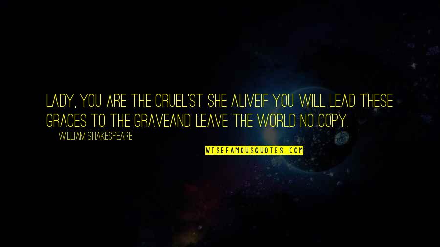 Cruel World Quotes By William Shakespeare: Lady, you are the cruel'st she aliveIf you