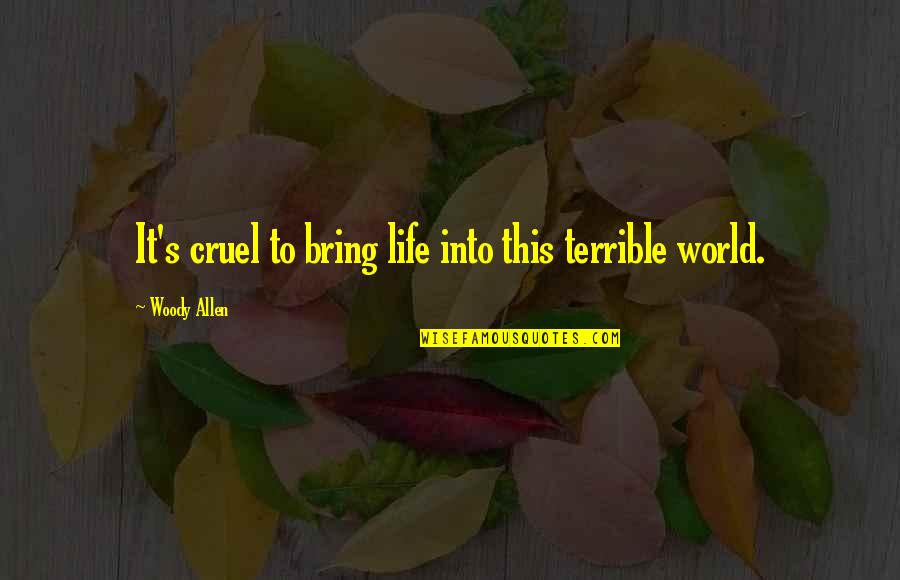 Cruel World Quotes By Woody Allen: It's cruel to bring life into this terrible