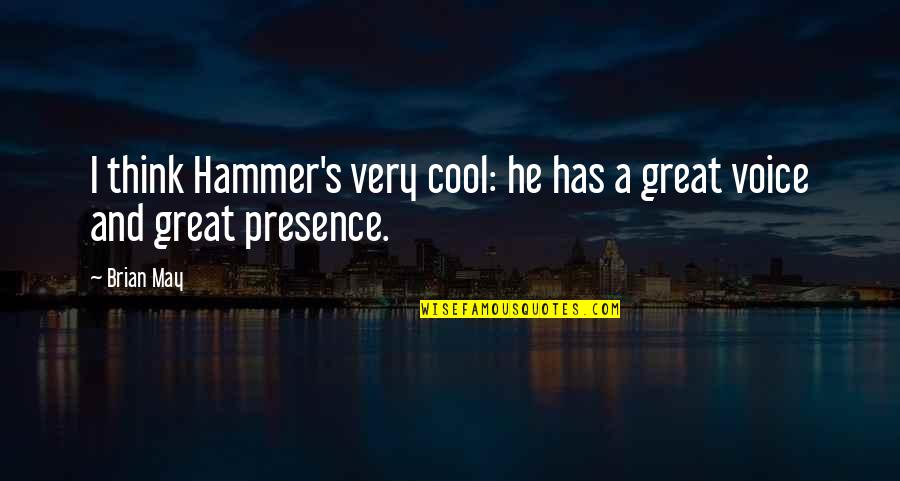 Crueldade Significado Quotes By Brian May: I think Hammer's very cool: he has a