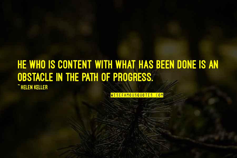 Crueldade Significado Quotes By Helen Keller: He who is content with what has been