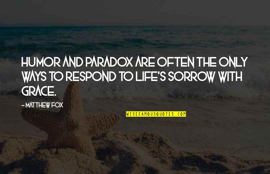 Crueldade Significado Quotes By Matthew Fox: Humor and paradox are often the only ways