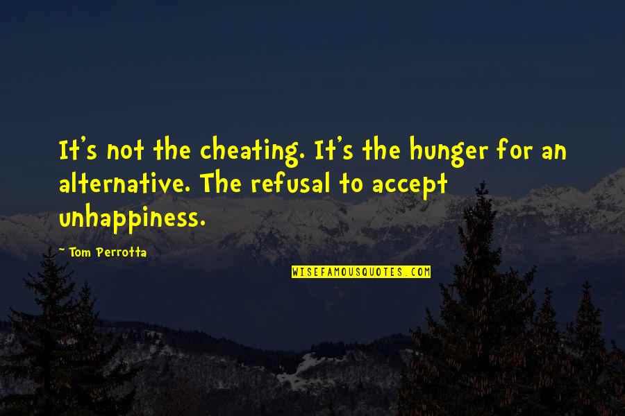 Crueldade Significado Quotes By Tom Perrotta: It's not the cheating. It's the hunger for Crueldade Significado Quotes By Tom Perrotta: It's not the cheating. It's the hunger for