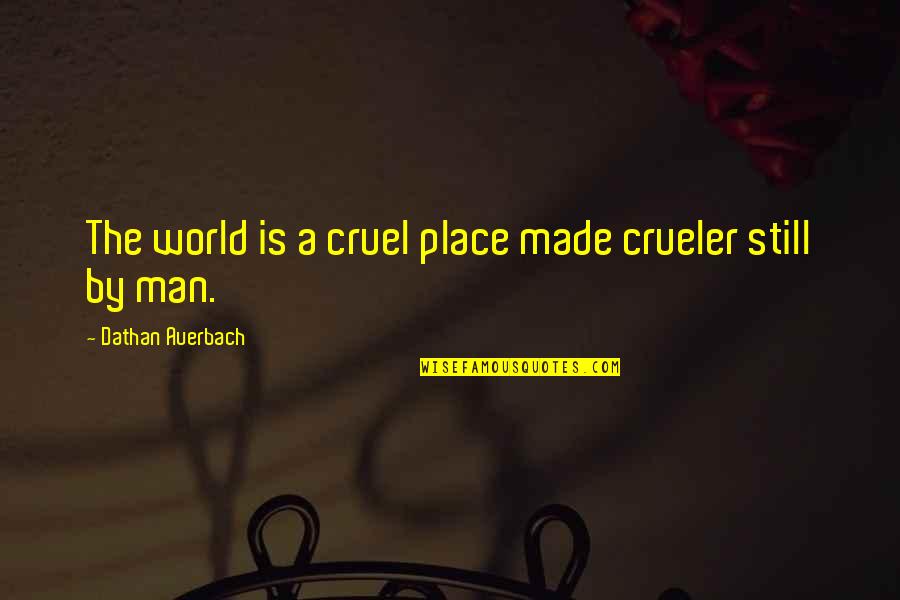 Crueler Quotes By Dathan Auerbach: The world is a cruel place made crueler