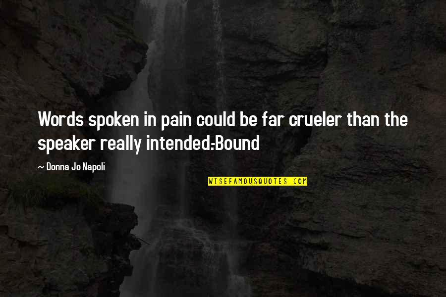 Crueler Quotes By Donna Jo Napoli: Words spoken in pain could be far crueler