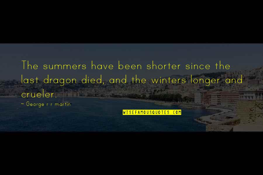 Crueler Quotes By George R R Martin: The summers have been shorter since the last