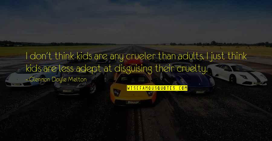 Crueler Quotes By Glennon Doyle Melton: I don't think kids are any crueler than