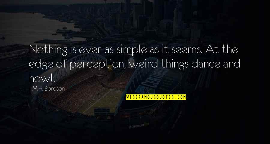 Crueler Quotes By M.H. Boroson: Nothing is ever as simple as it seems.