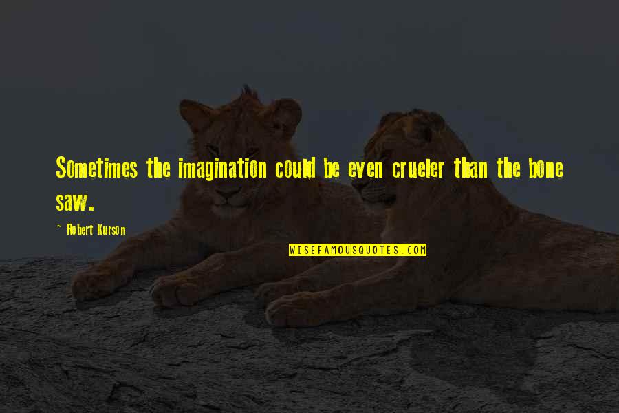 Crueler Quotes By Robert Kurson: Sometimes the imagination could be even crueler than