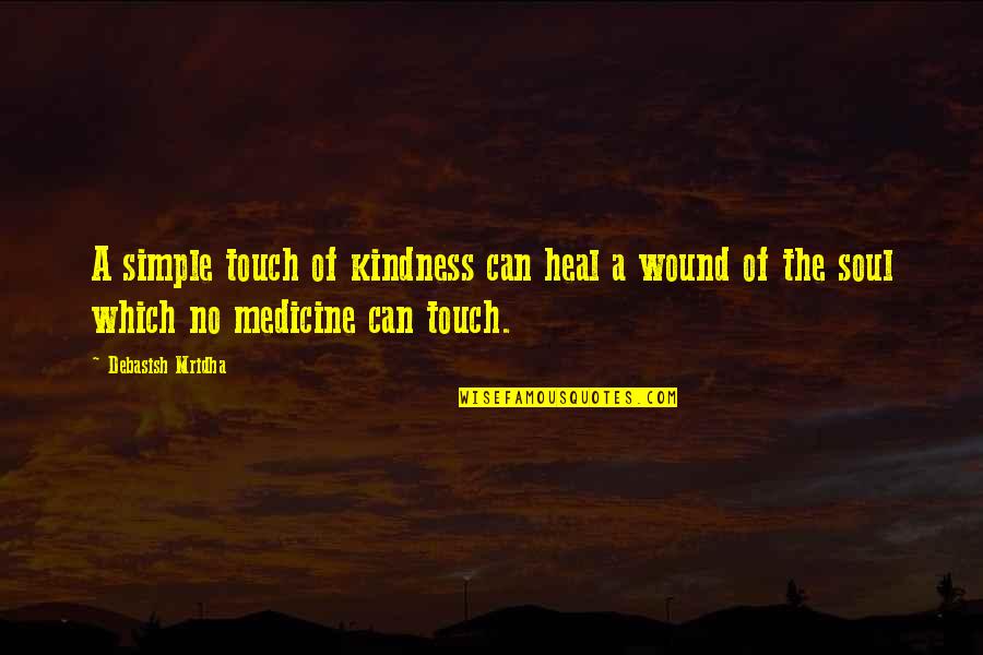 Cruelest Memes Quotes By Debasish Mridha: A simple touch of kindness can heal a
