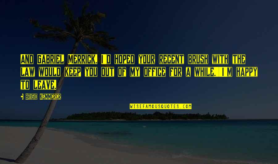 Cruelest Prison Quotes By Brigid Kemmerer: And Gabriel Merrick. I'd hoped your recent brush