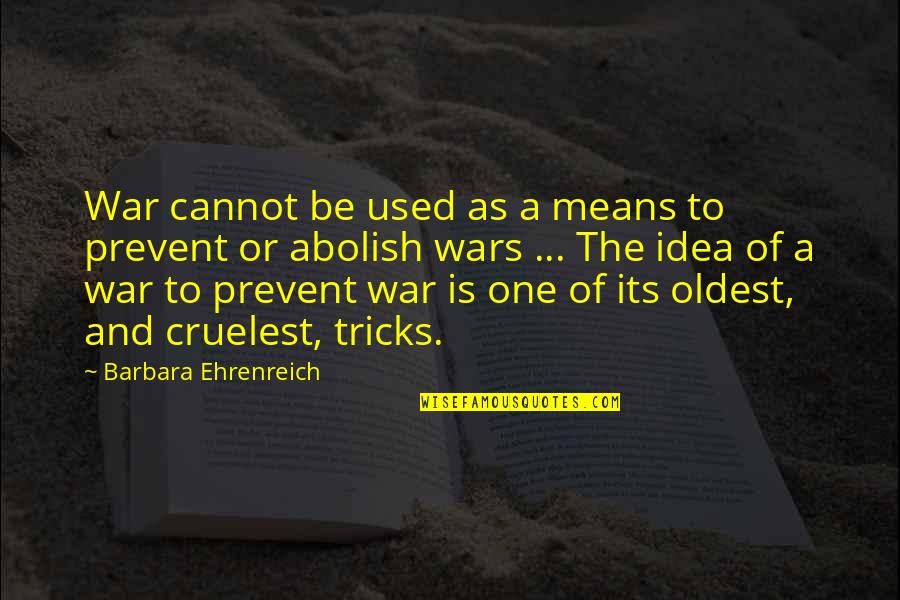Cruelest Quotes By Barbara Ehrenreich: War cannot be used as a means to Cruelest Quotes By Barbara Ehrenreich: War cannot be used as a means to