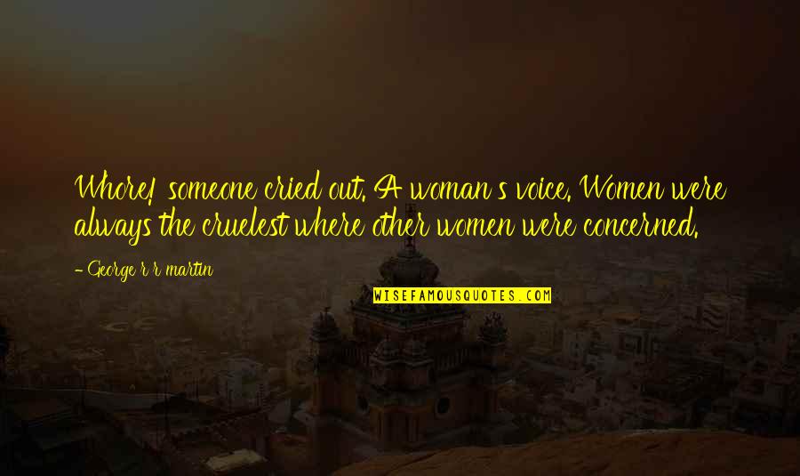 Cruelest Quotes By George R R Martin: Whore! someone cried out. A woman's voice. Women Cruelest Quotes By George R R Martin: Whore! someone cried out. A woman's voice. Women