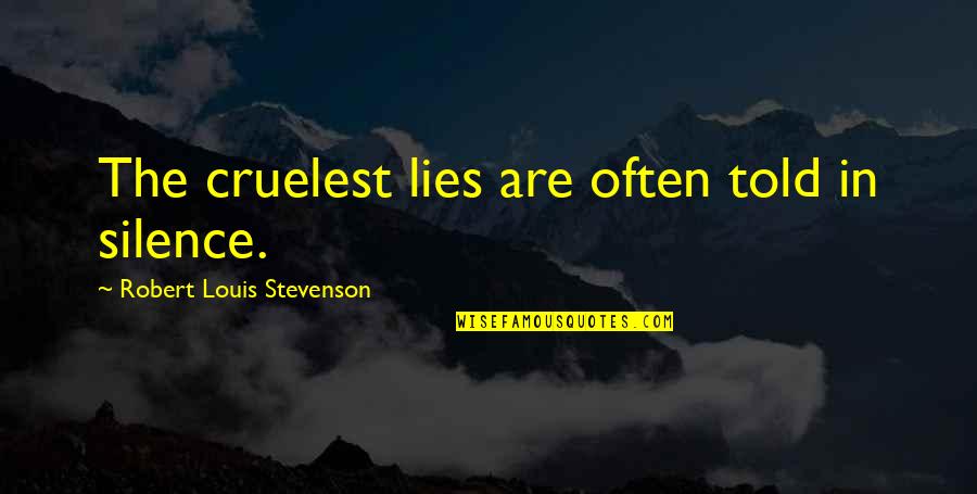 Cruelest Quotes By Robert Louis Stevenson: The cruelest lies are often told in silence. Cruelest Quotes By Robert Louis Stevenson: The cruelest lies are often told in silence.