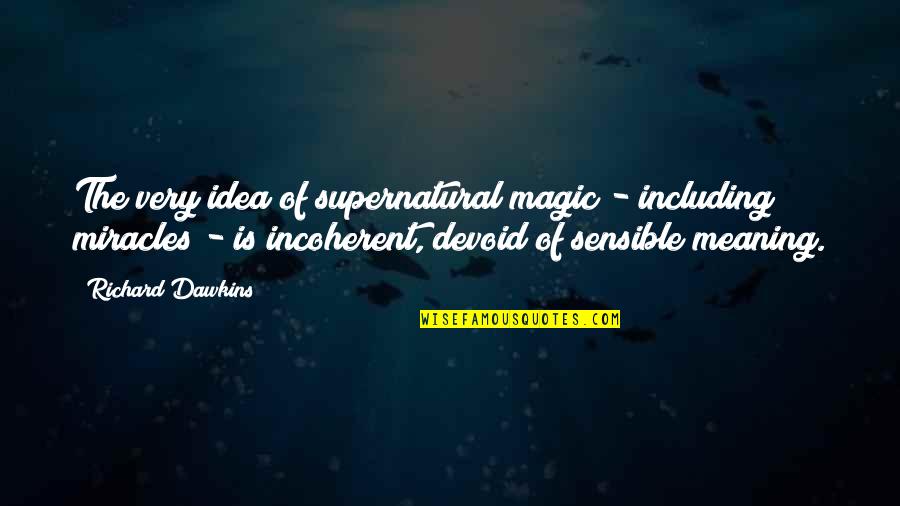 Cruella Deville Glenn Close Quotes By Richard Dawkins: The very idea of supernatural magic - including