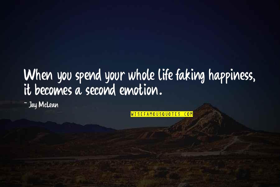 Crueller Quotes By Jay McLean: When you spend your whole life faking happiness,