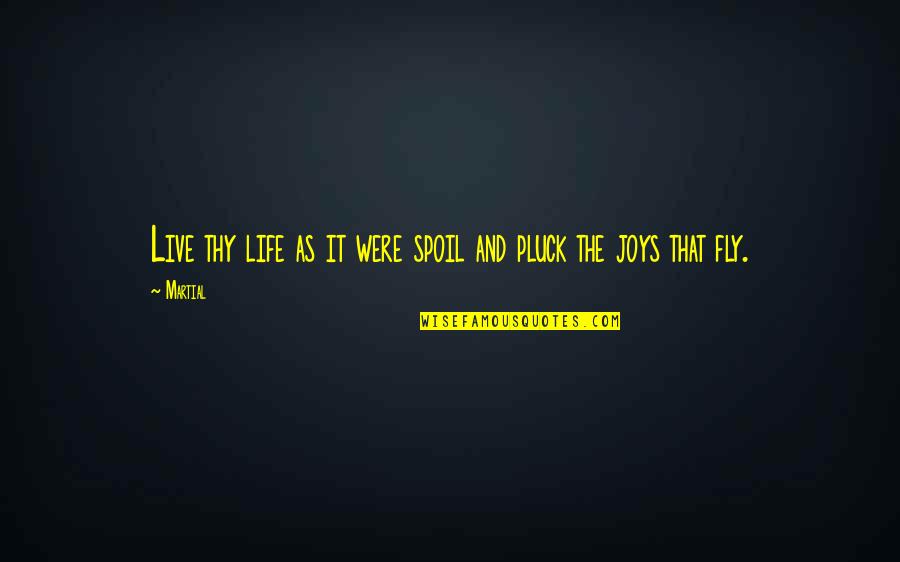 Crueller Quotes By Martial: Live thy life as it were spoil and