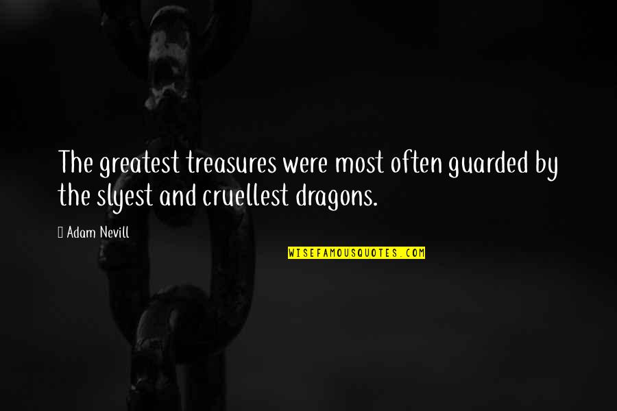 Cruellest Quotes By Adam Nevill: The greatest treasures were most often guarded by