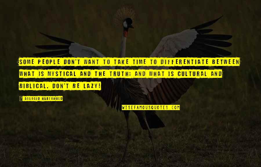 Cruellest Quotes By Assegid Habtewold: Some people don't want to take time to Cruellest Quotes By Assegid Habtewold: Some people don't want to take time to