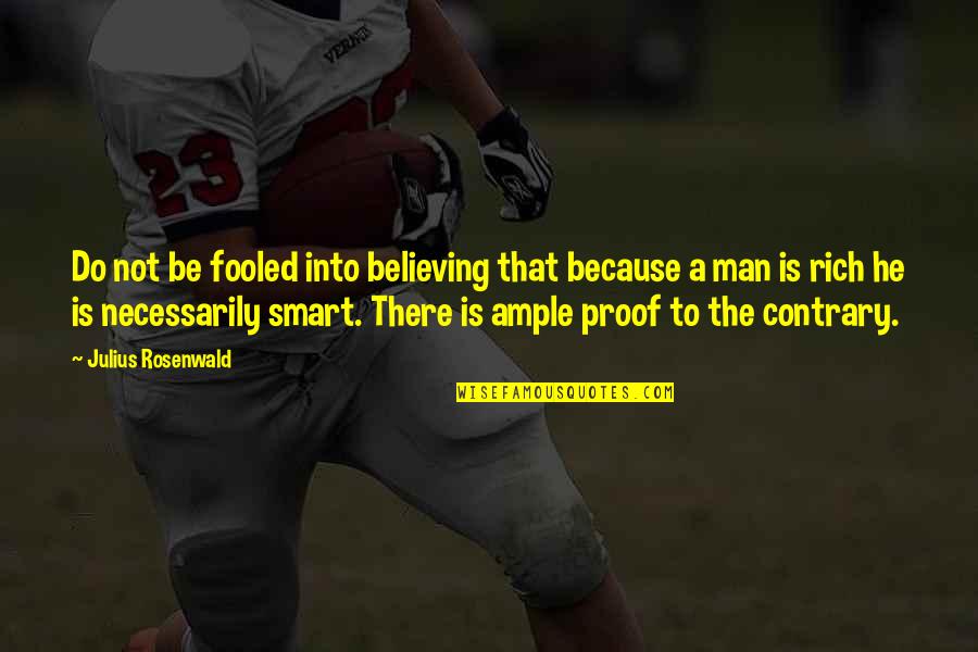 Cruellest Quotes By Julius Rosenwald: Do not be fooled into believing that because Cruellest Quotes By Julius Rosenwald: Do not be fooled into believing that because