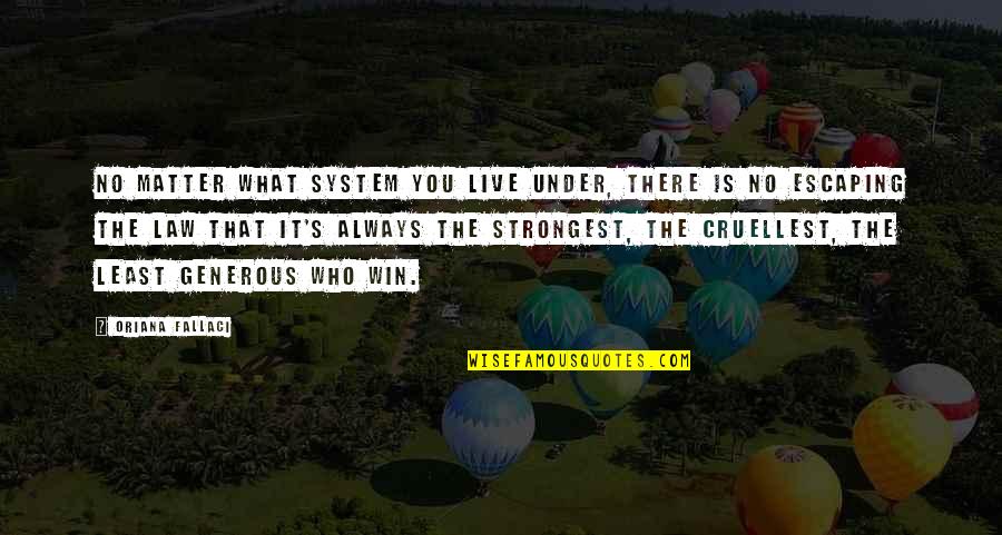 Cruellest Quotes By Oriana Fallaci: No matter what system you live under, there Cruellest Quotes By Oriana Fallaci: No matter what system you live under, there