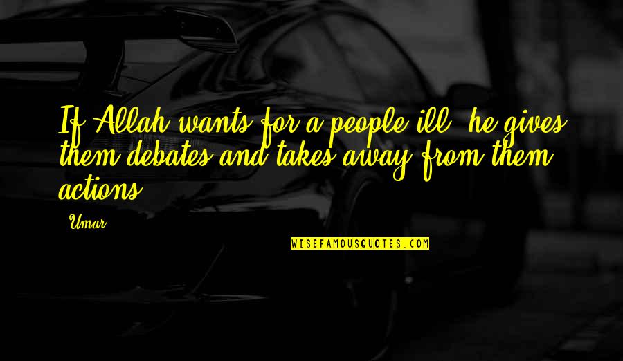 Cruellest Quotes By Umar: If Allah wants for a people ill, he