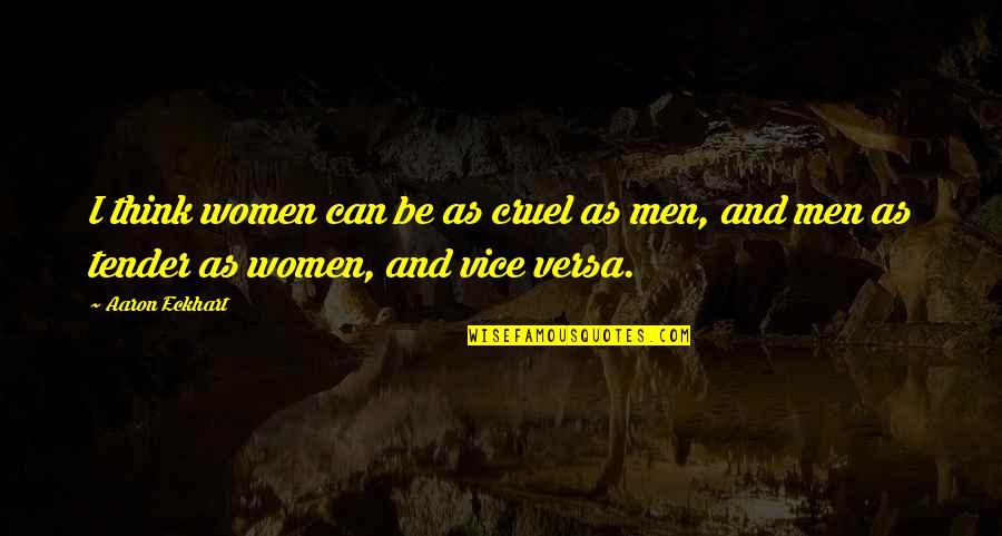 Cruel'n'crookit Quotes By Aaron Eckhart: I think women can be as cruel as