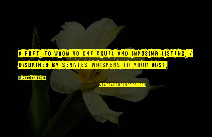 Cruel'n'crookit Quotes By Carolyn Kizer: A poet, to whom no one cruel and Cruel'n'crookit Quotes By Carolyn Kizer: A poet, to whom no one cruel and