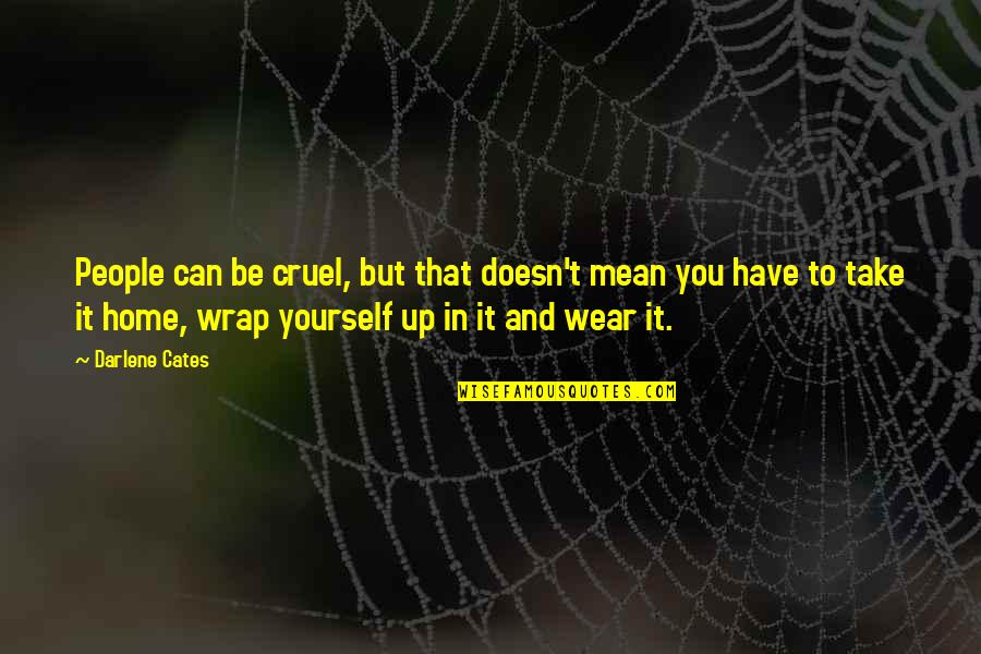 Cruel'n'crookit Quotes By Darlene Cates: People can be cruel, but that doesn't mean Cruel'n'crookit Quotes By Darlene Cates: People can be cruel, but that doesn't mean