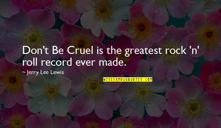 Cruel'n'crookit Quotes By Jerry Lee Lewis: Don't Be Cruel is the greatest rock 'n' Cruel'n'crookit Quotes By Jerry Lee Lewis: Don't Be Cruel is the greatest rock 'n'