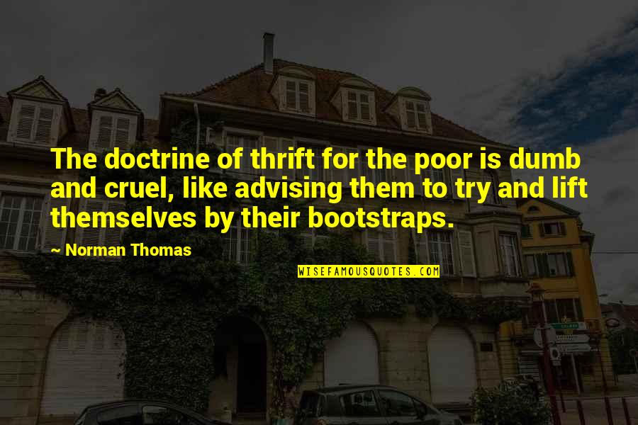 Cruel'n'crookit Quotes By Norman Thomas: The doctrine of thrift for the poor is