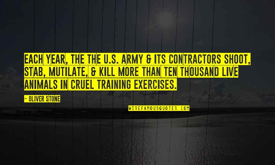 Cruel'n'crookit Quotes By Oliver Stone: Each year, the The U.S. Army & its Cruel'n'crookit Quotes By Oliver Stone: Each year, the The U.S. Army & its